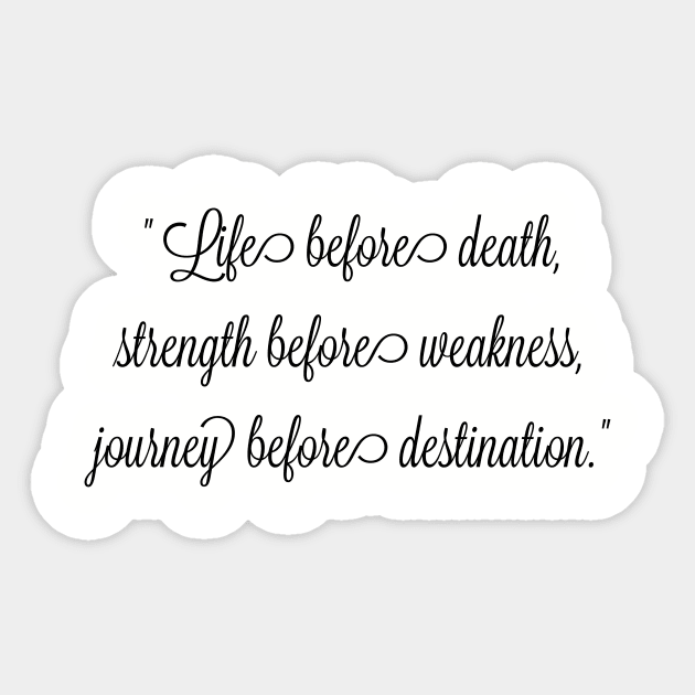 Life before death, strength before weakness, journey before destination Sticker by FitMeClothes96